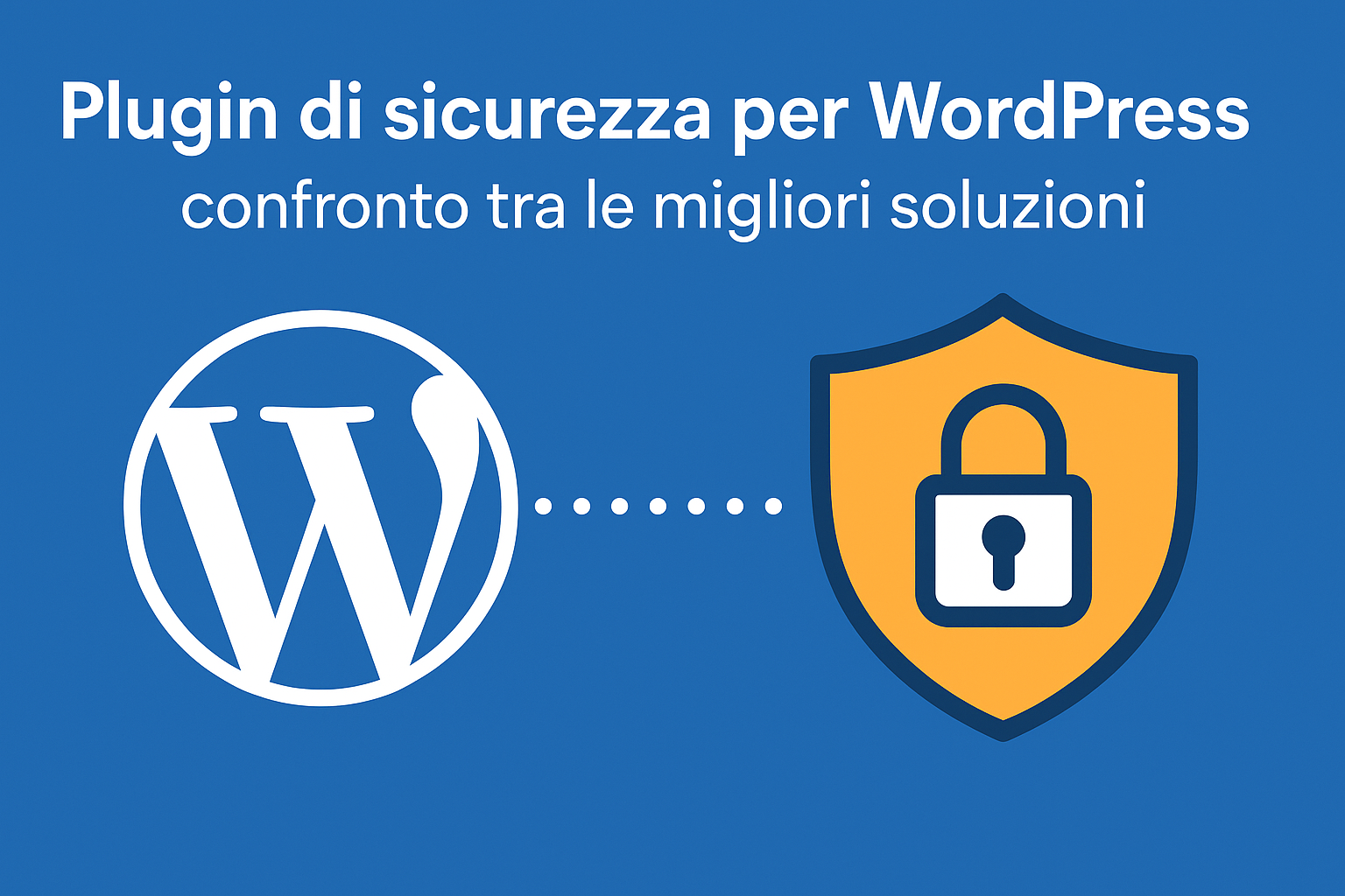 Plugin di sicurezza per WordPress: confronto tra le migliori soluzioni